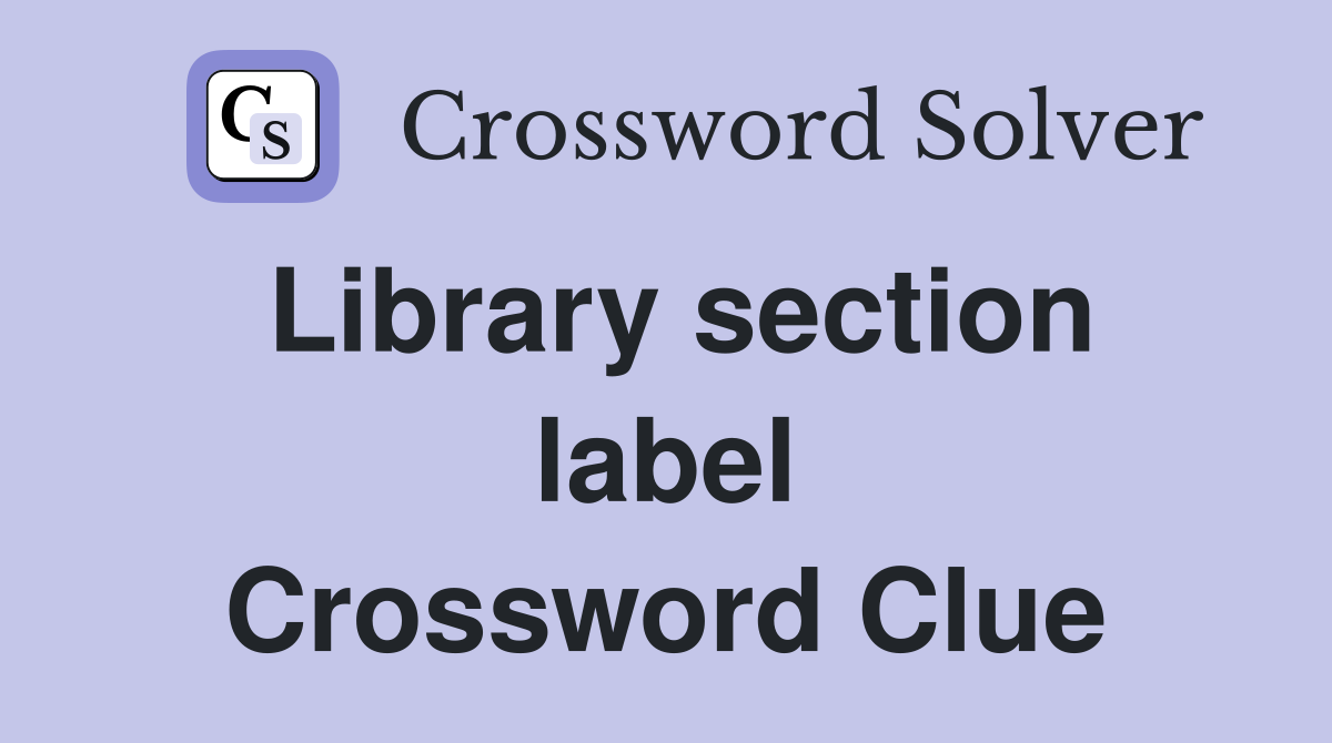 Library section label Crossword Clue