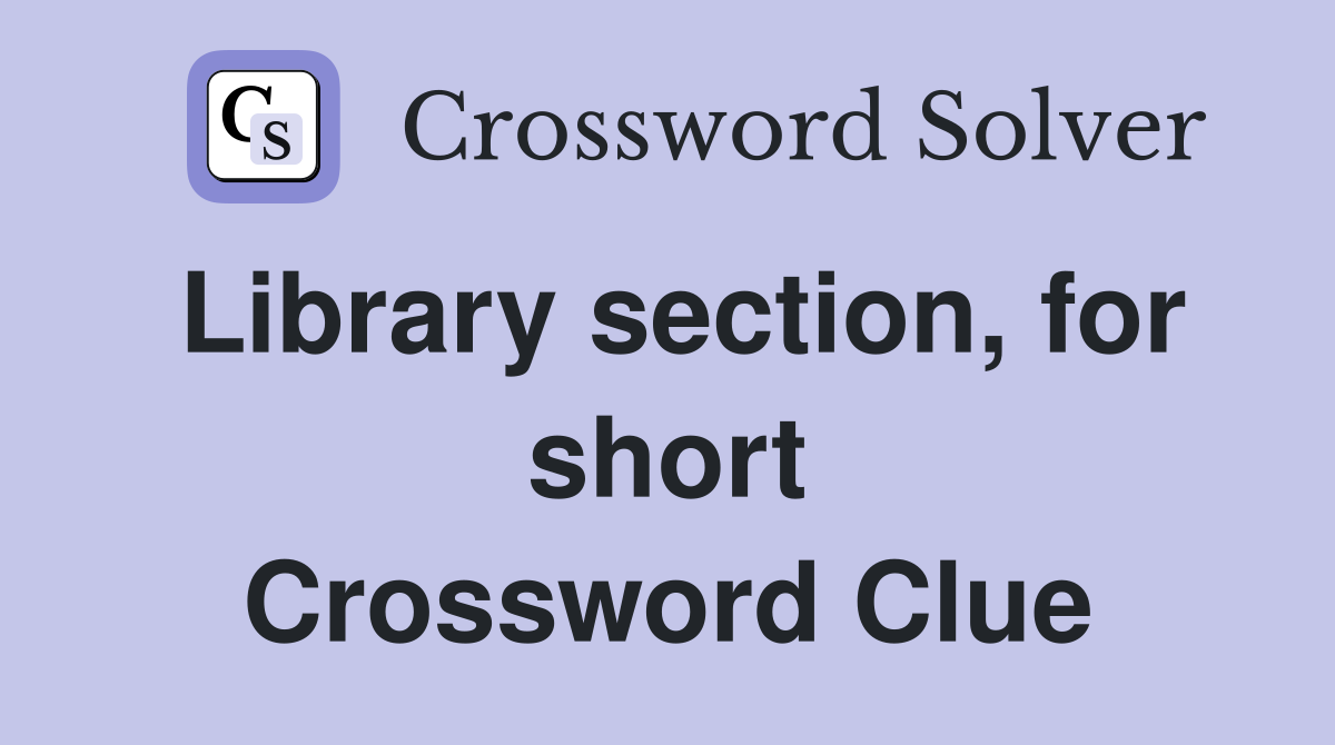 Library section, for short Crossword Clue