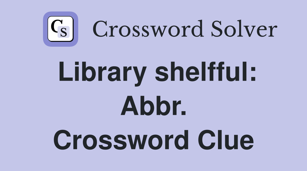 Library shelfful: Abbr. Crossword Clue