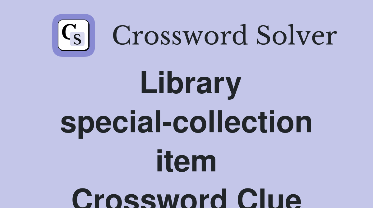 Library special-collection item Crossword Clue
