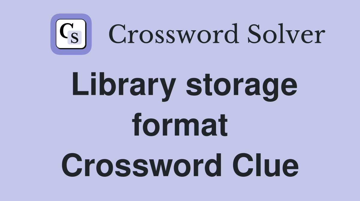 Library storage format Crossword Clue