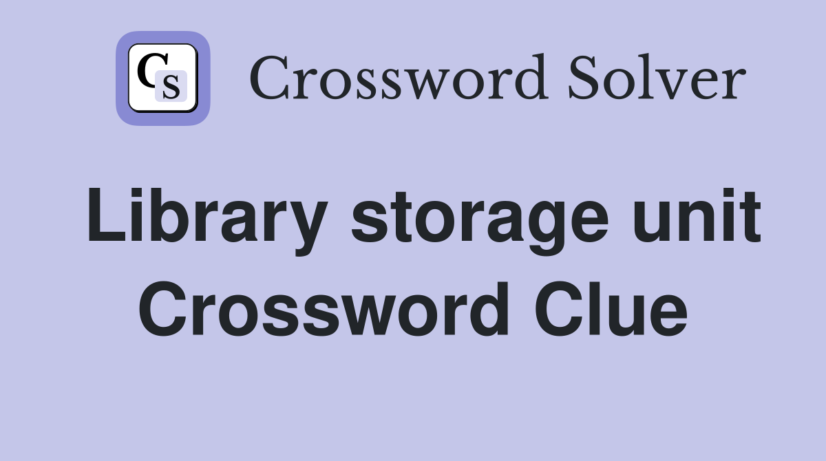 Library storage unit Crossword Clue