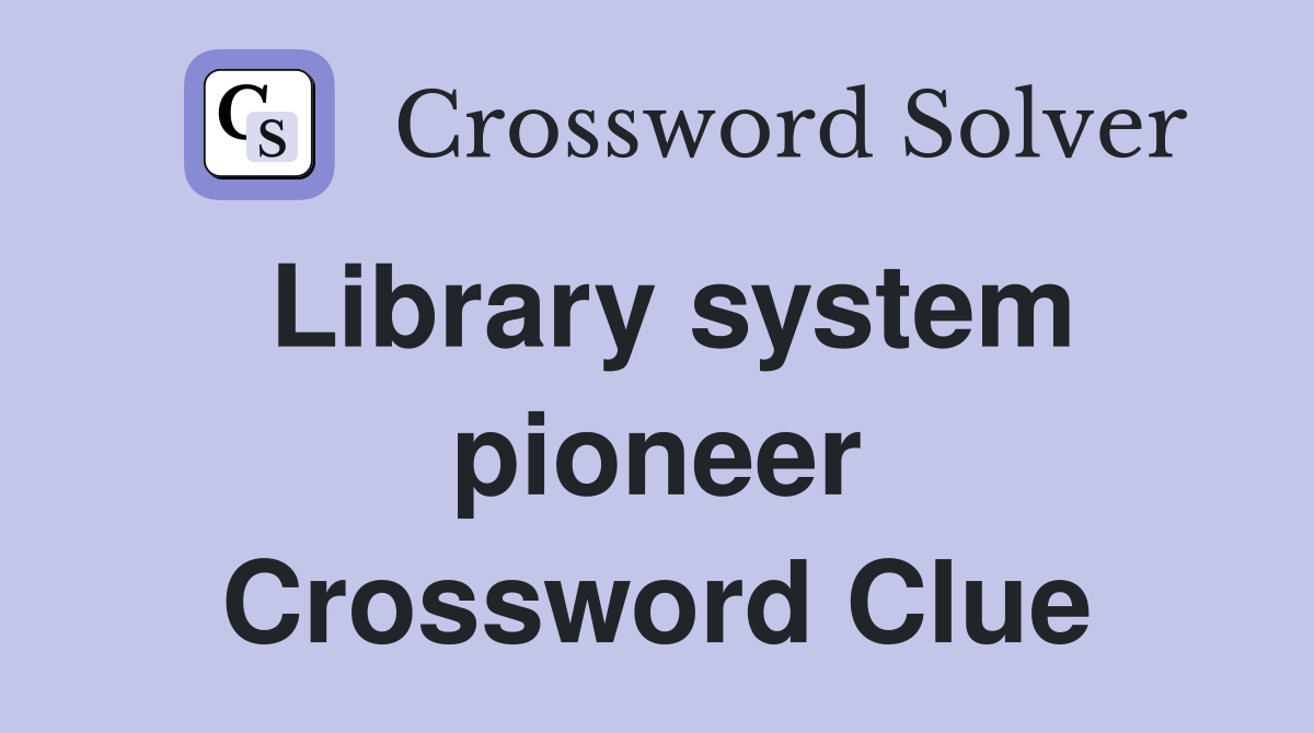 Library system pioneer Crossword Clue