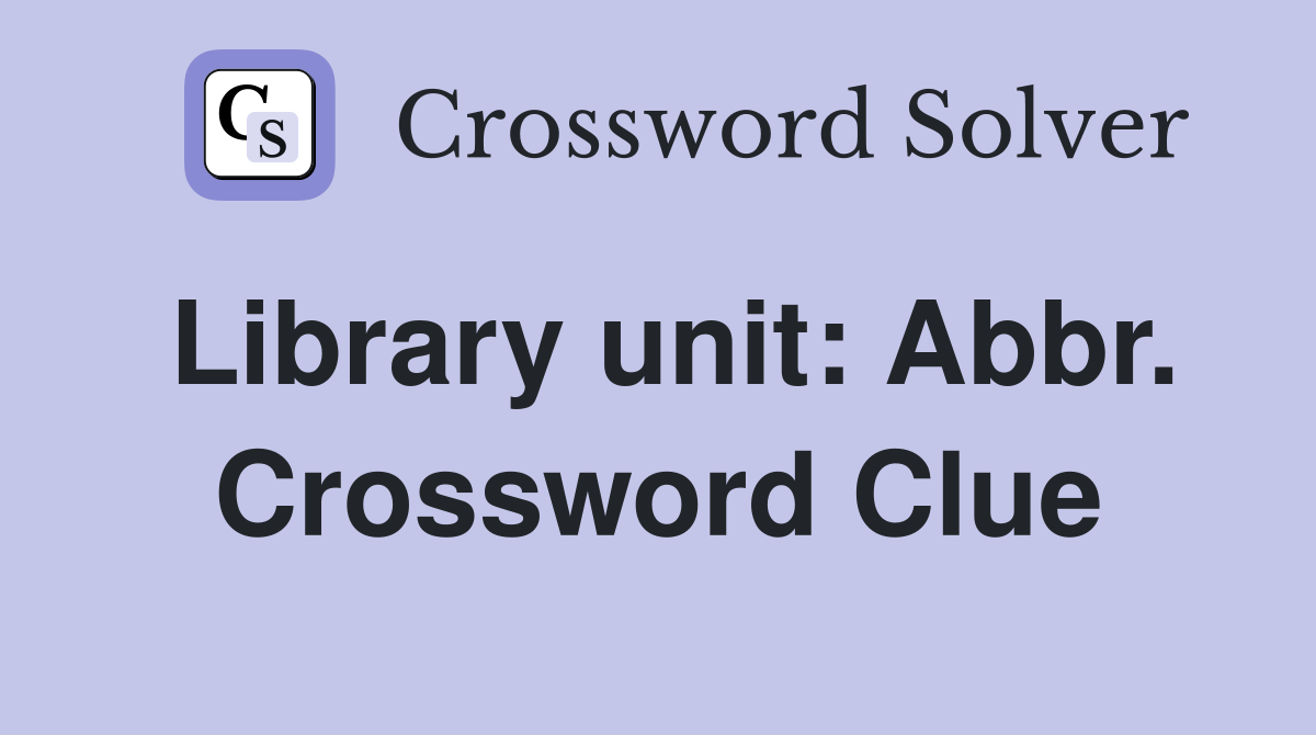 Library unit: Abbr. Crossword Clue