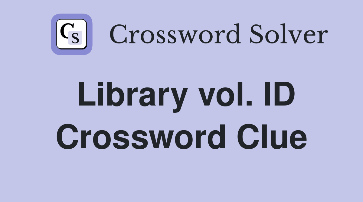 Library vol. ID Crossword Clue
