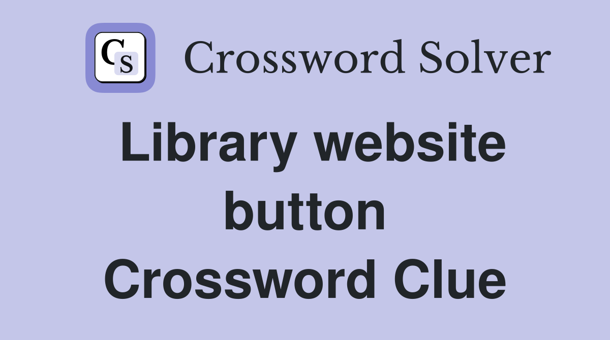 Library website button Crossword Clue