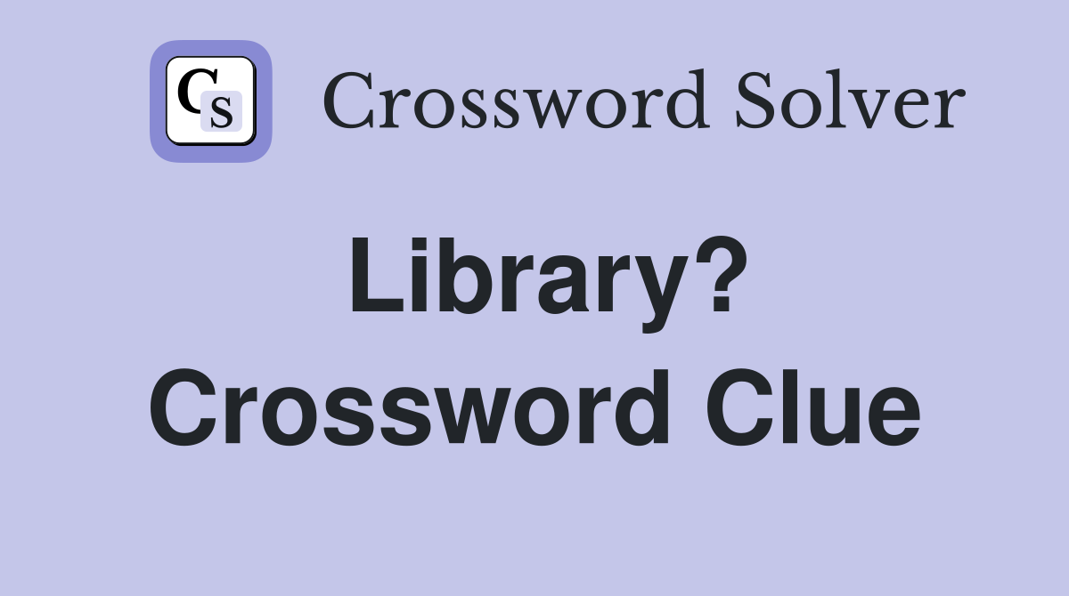 Library? Crossword Clue