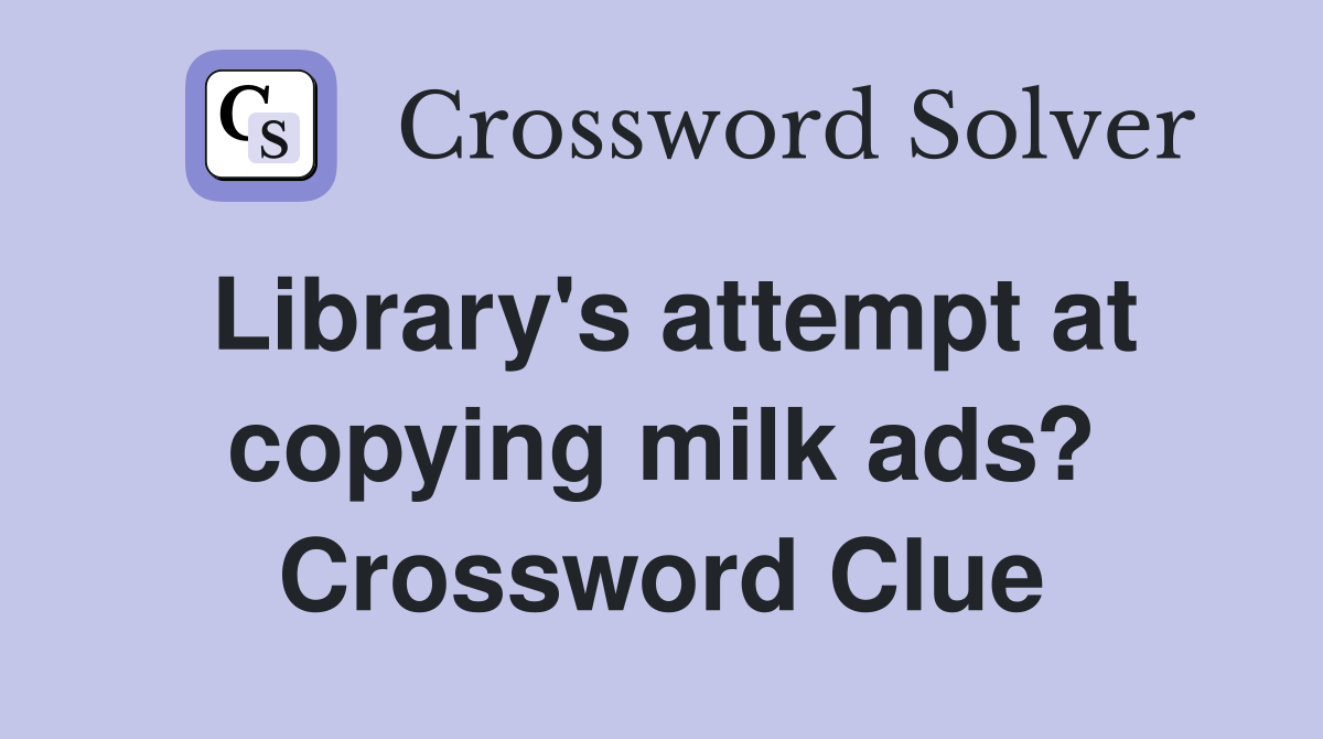 Library's attempt at copying milk ads? Crossword Clue