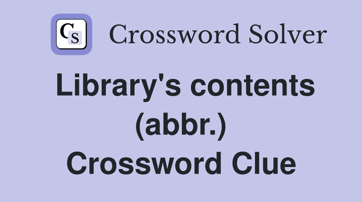 Library's contents (abbr.) Crossword Clue