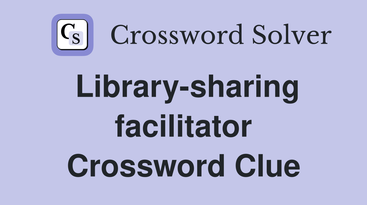 Library-sharing facilitator Crossword Clue