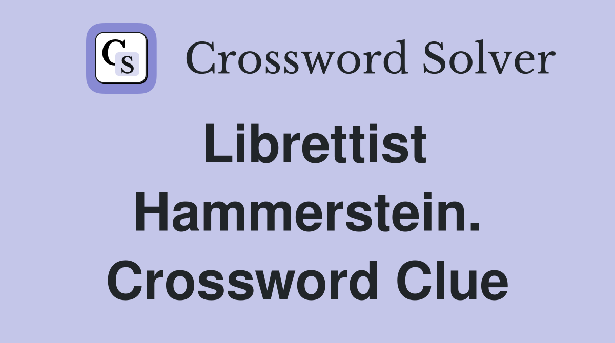 Librettist Hammerstein. Crossword Clue