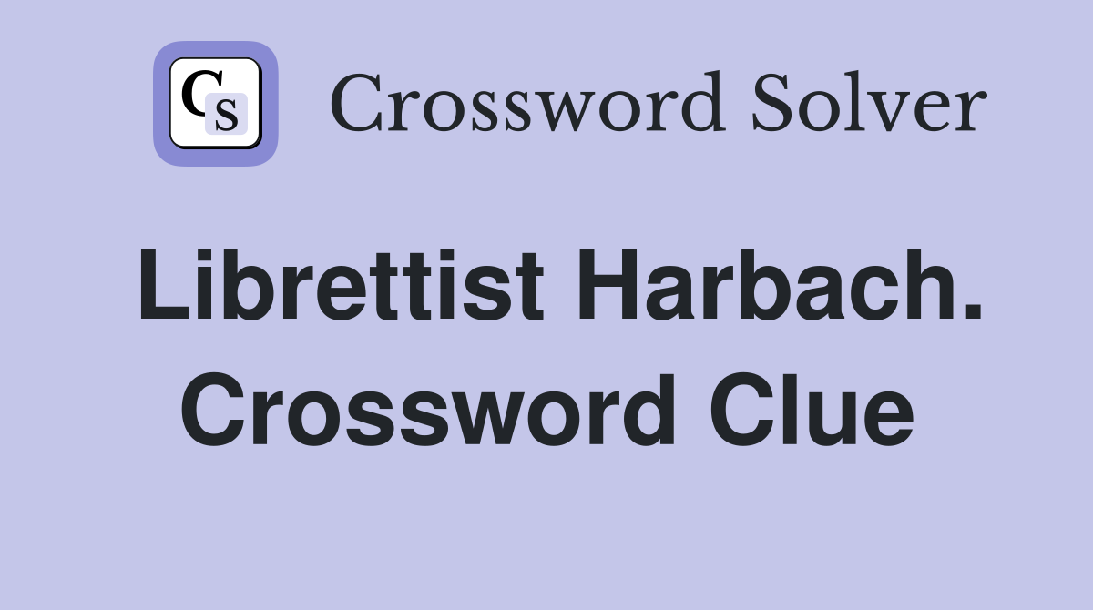 Librettist Harbach. Crossword Clue