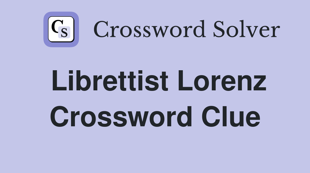 Librettist Lorenz Crossword Clue