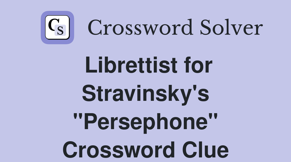 Librettist for Stravinsky's "Persephone" Crossword Clue