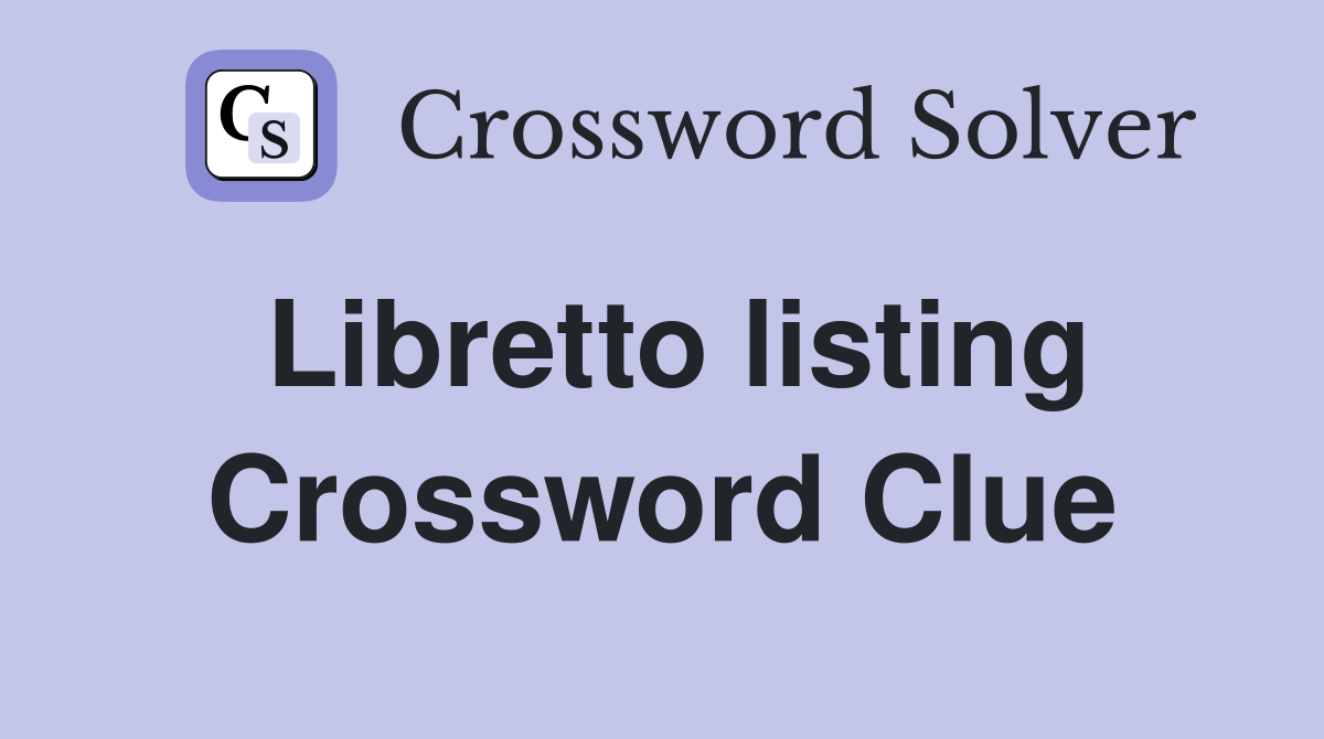 Libretto listing Crossword Clue