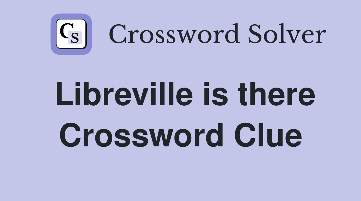 Libreville is there Crossword Clue