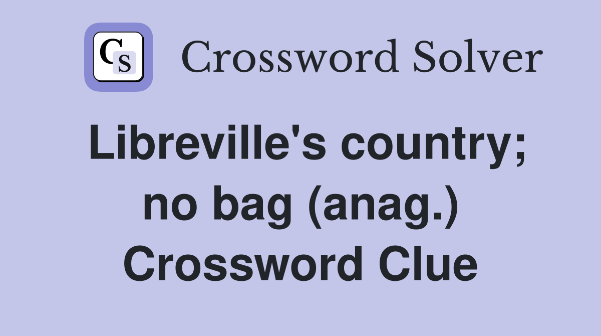Libreville's country; no bag (anag.) Crossword Clue