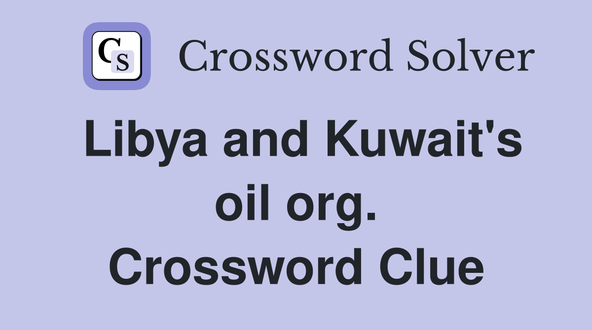 Libya and Kuwait's oil org. Crossword Clue