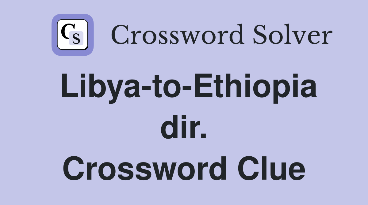 Libya-to-Ethiopia dir. Crossword Clue