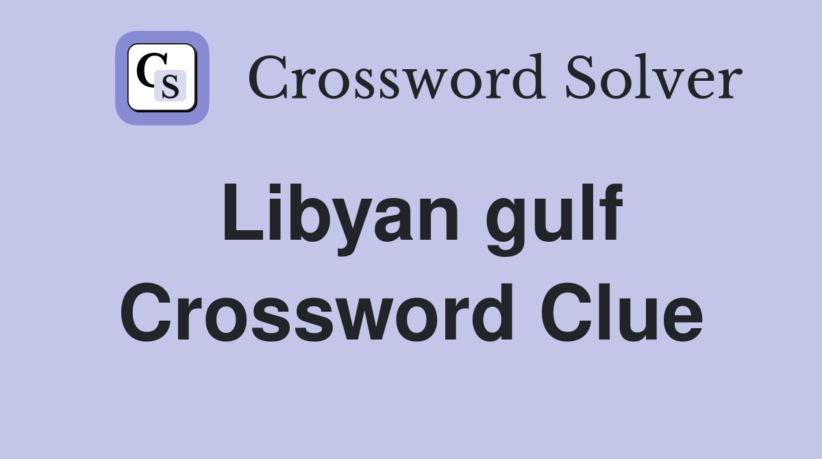 Libyan gulf Crossword Clue