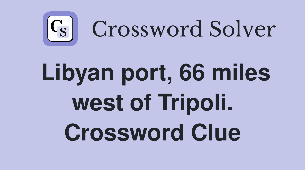 Libyan port, 66 miles west of Tripoli. Crossword Clue