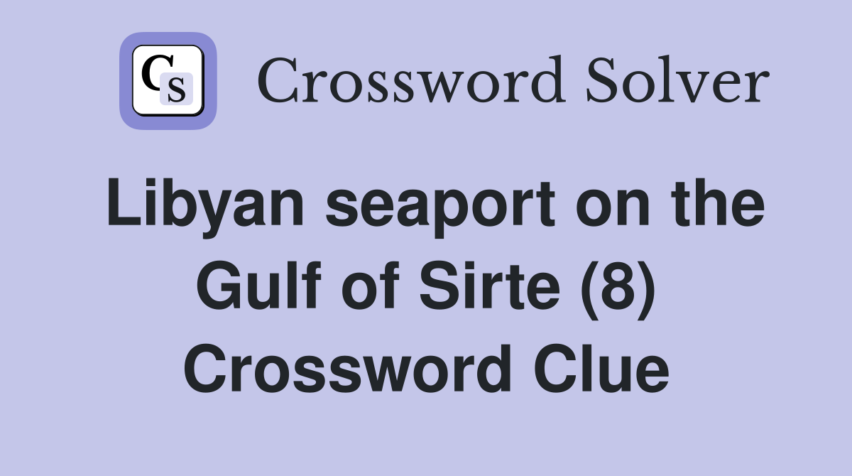 Libyan seaport on the Gulf of Sirte (8) Crossword Clue
