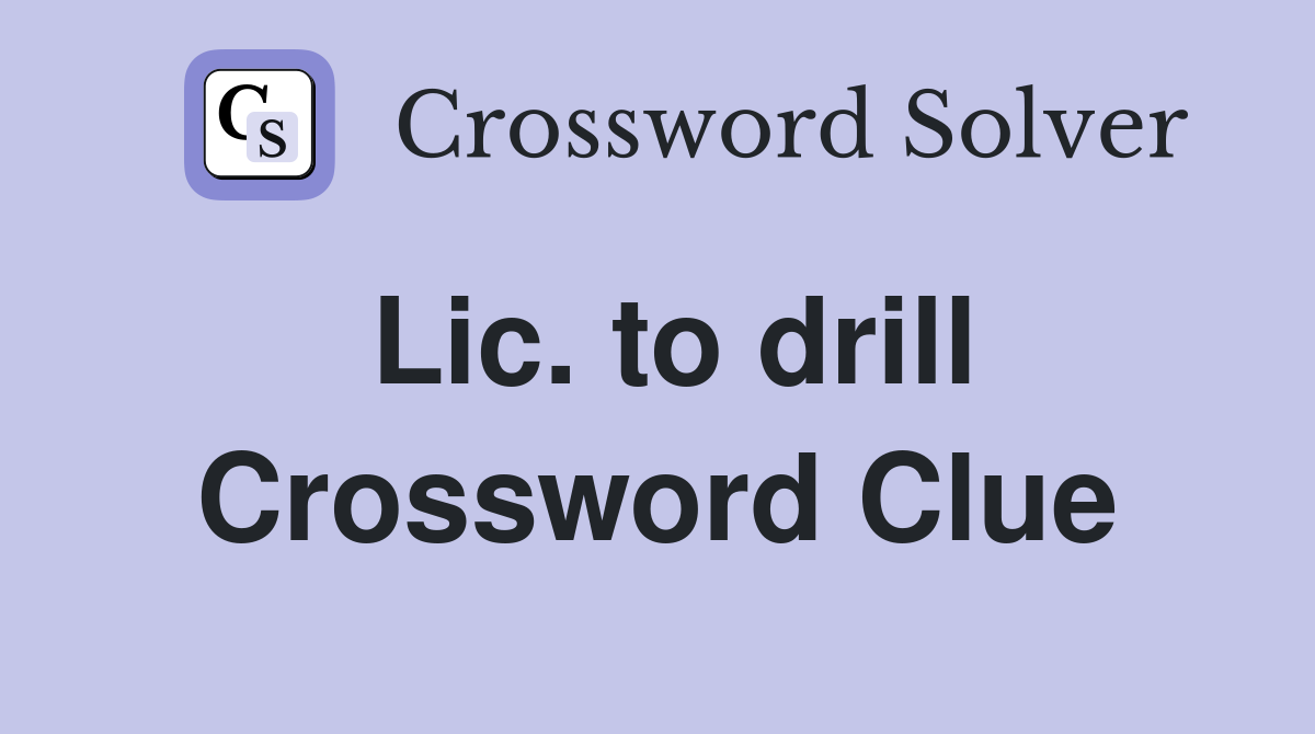 Lic. to drill Crossword Clue
