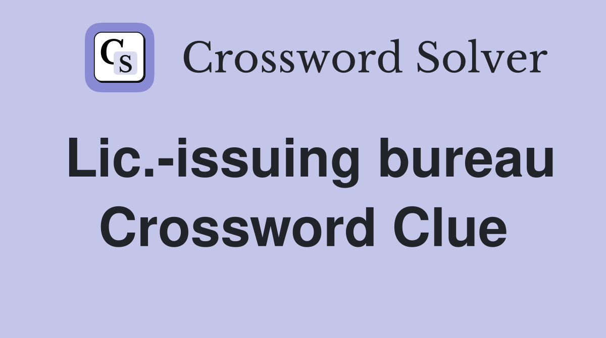 Lic.-issuing bureau Crossword Clue