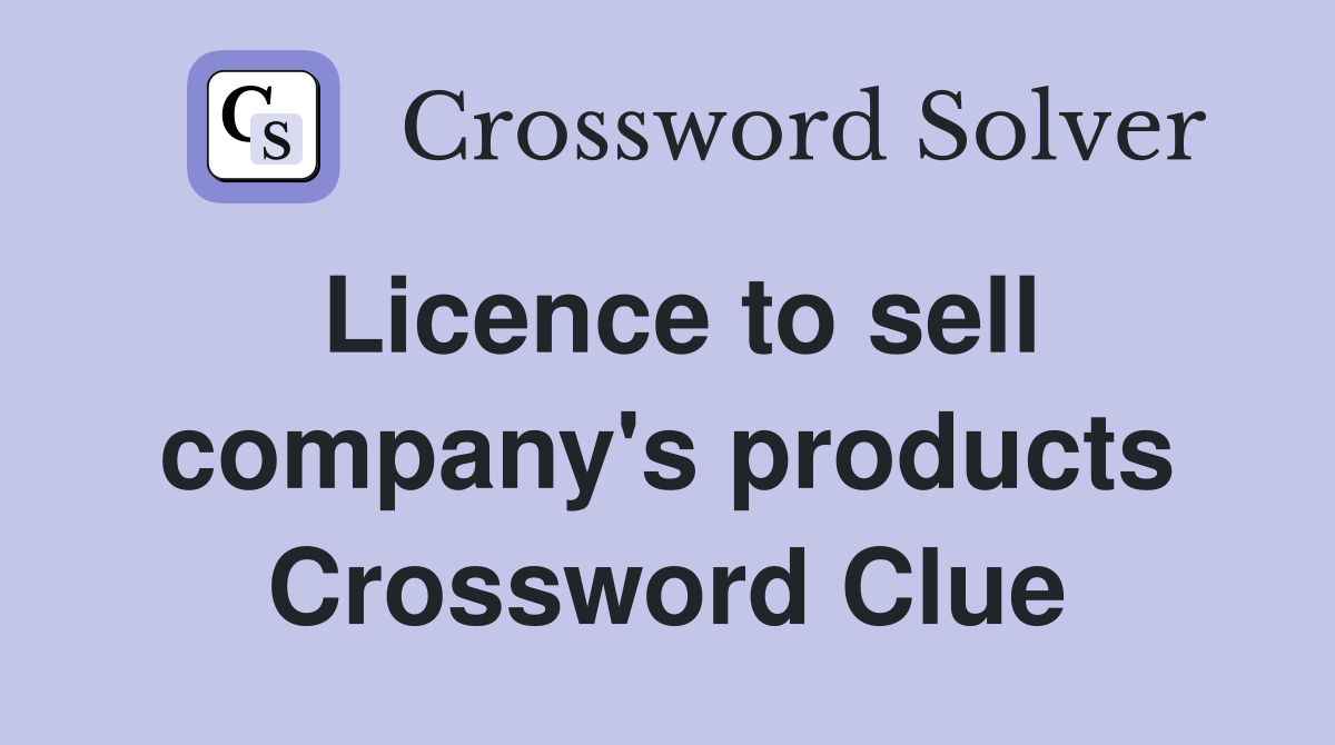 Licence to sell company's products Crossword Clue