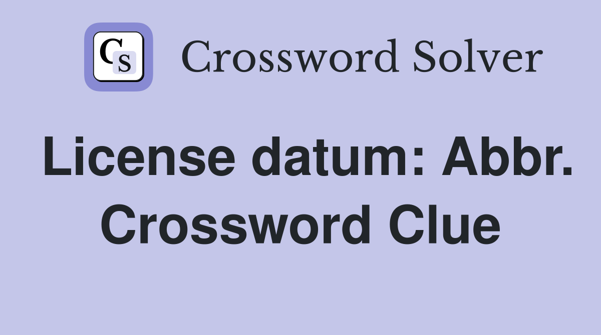 License datum: Abbr. Crossword Clue