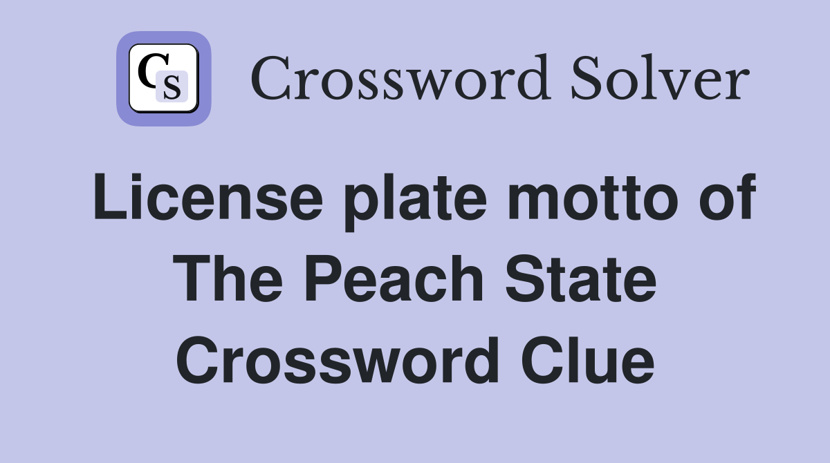 License plate motto of The Peach State Crossword Clue