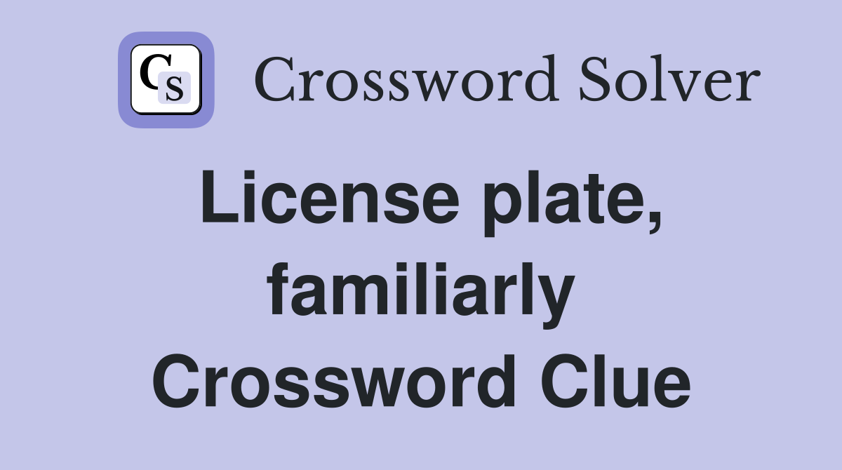License plate, familiarly Crossword Clue