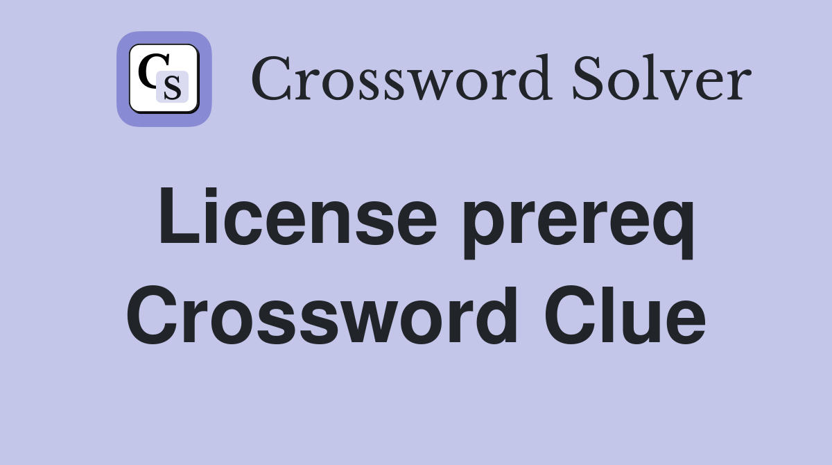 License prereq Crossword Clue