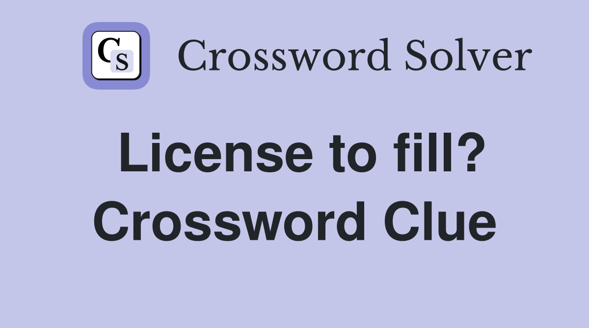 License to fill? Crossword Clue