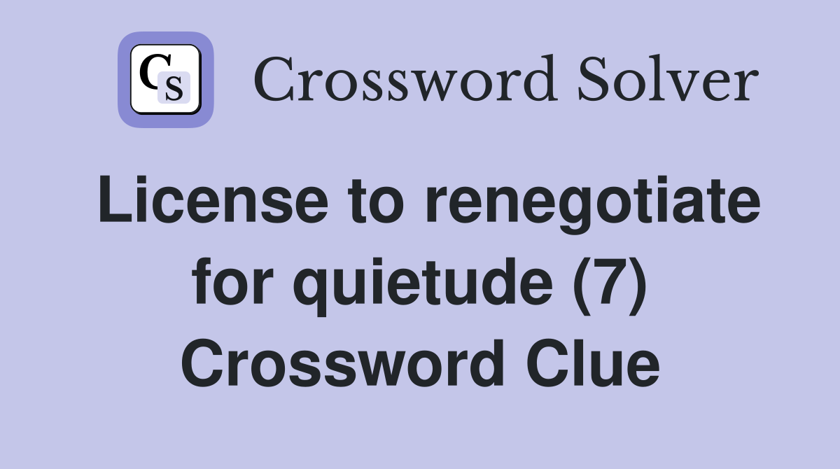License to renegotiate for quietude (7) Crossword Clue