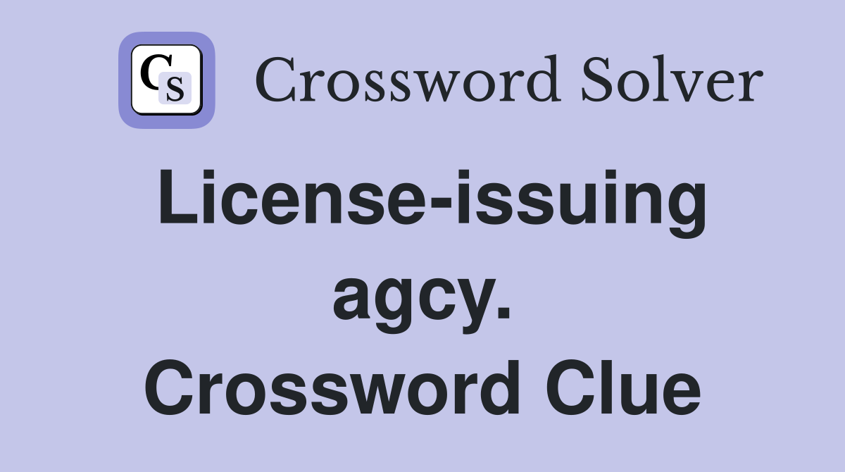 License-issuing agcy. Crossword Clue