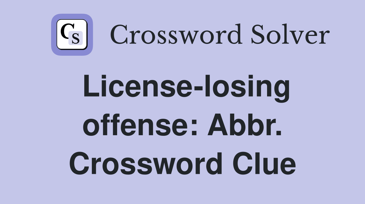 License-losing offense: Abbr. Crossword Clue