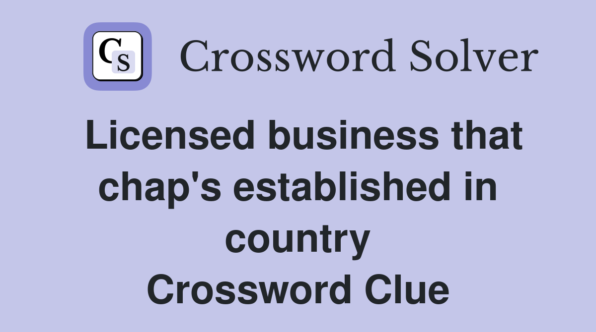 Licensed business that chap's established in country Crossword Clue