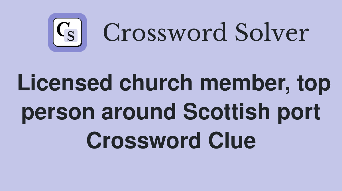 Licensed church member, top person around Scottish port Crossword Clue