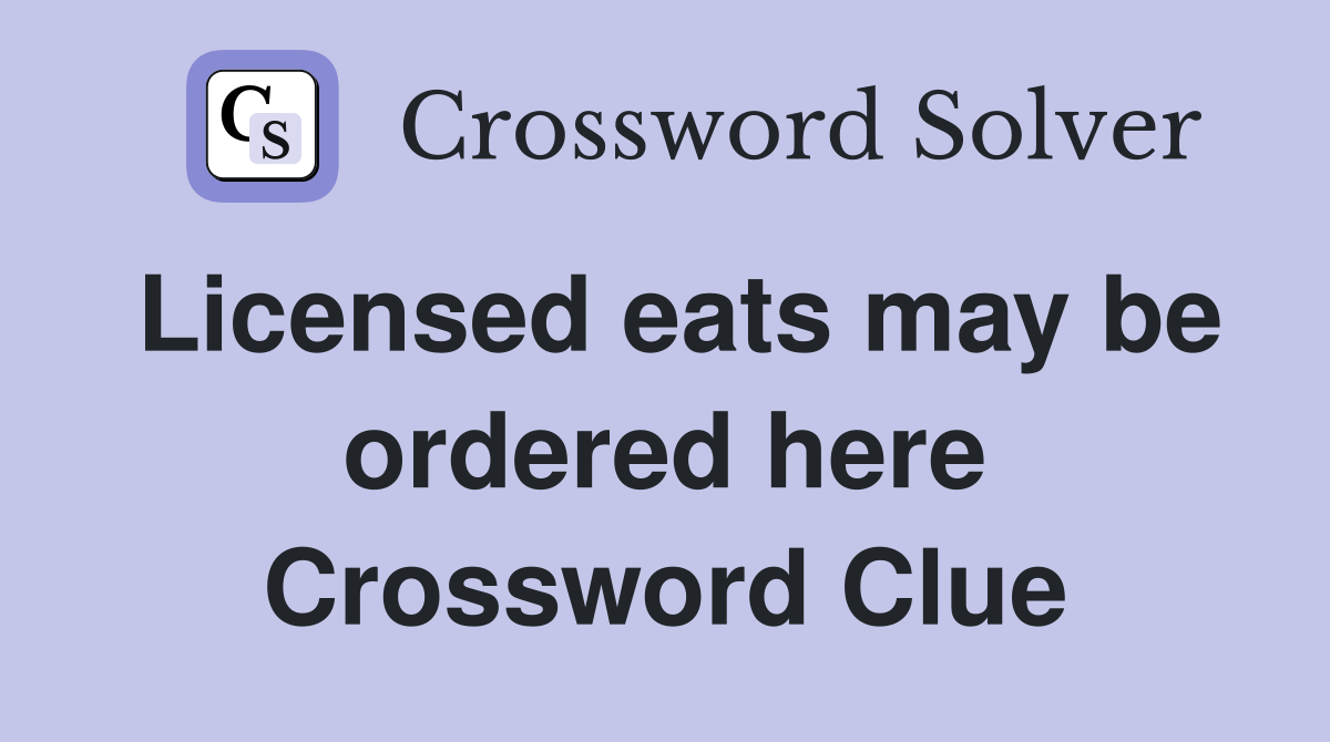 Licensed eats may be ordered here Crossword Clue