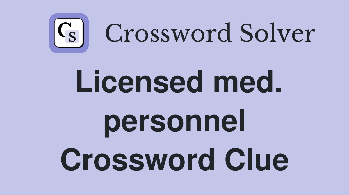 Licensed med. personnel Crossword Clue