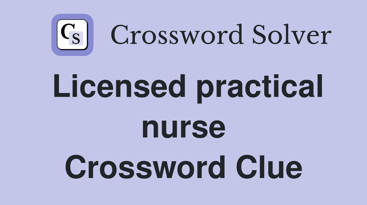 Licensed practical nurse Crossword Clue