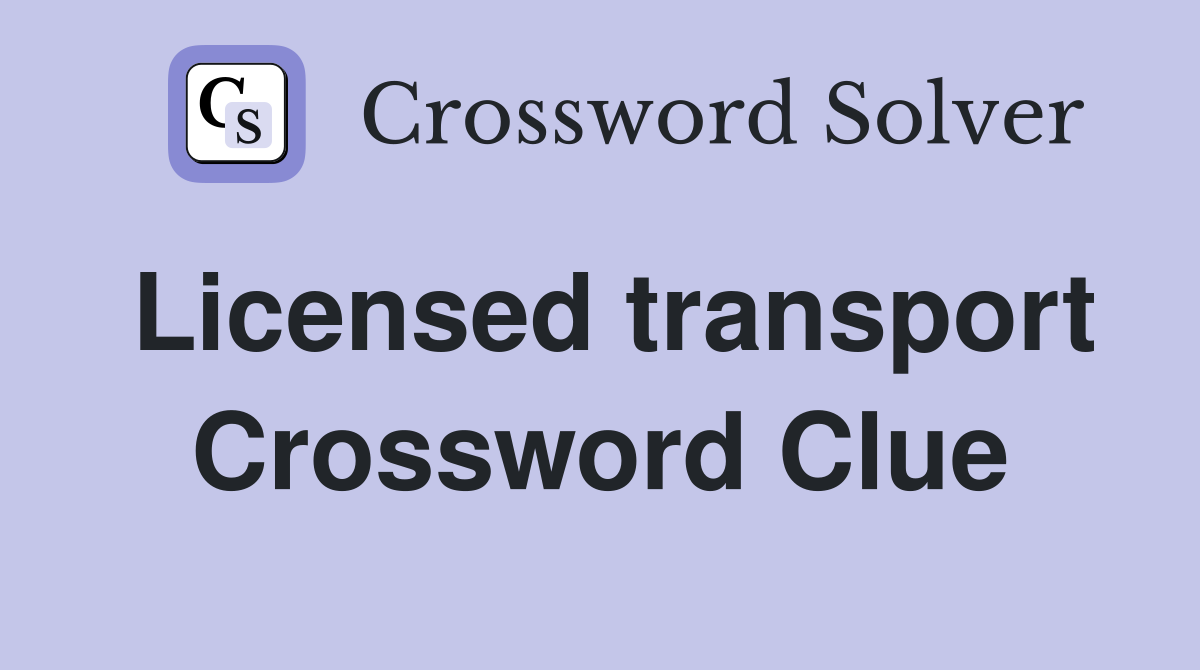 Licensed transport Crossword Clue