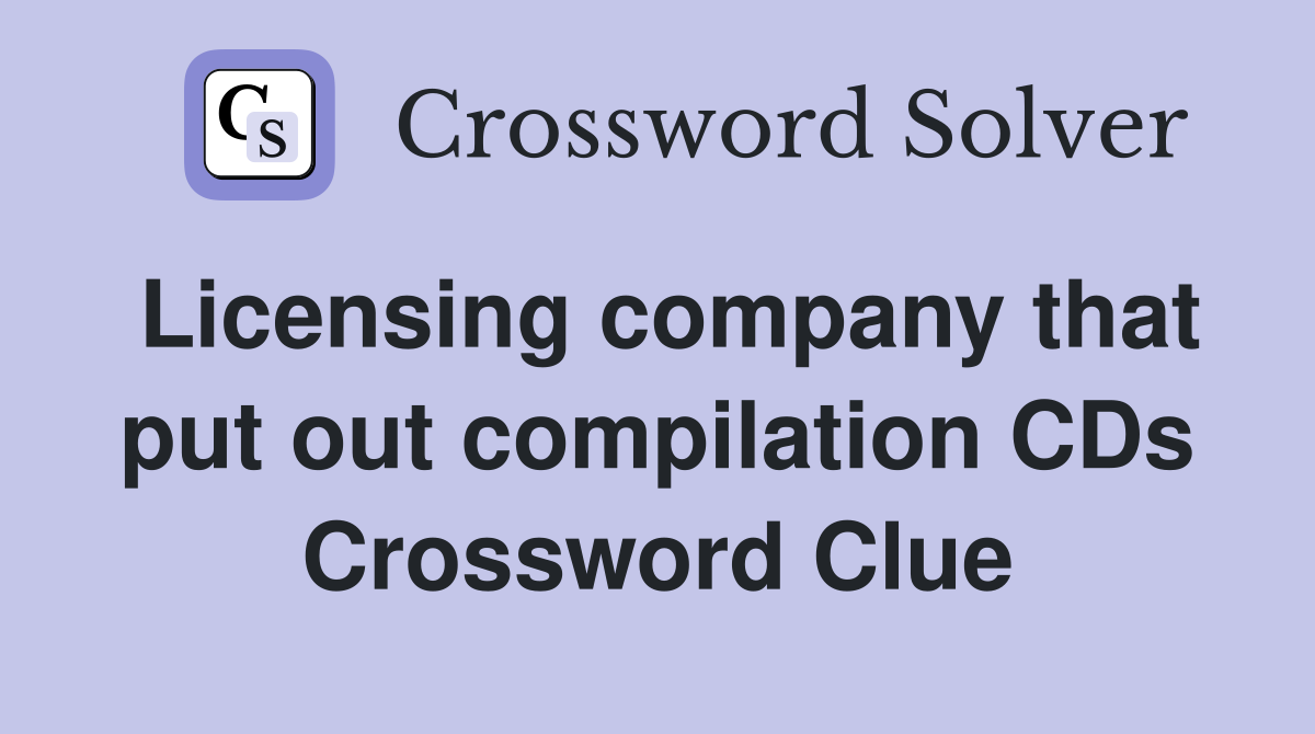 Licensing company that put out compilation CDs Crossword Clue