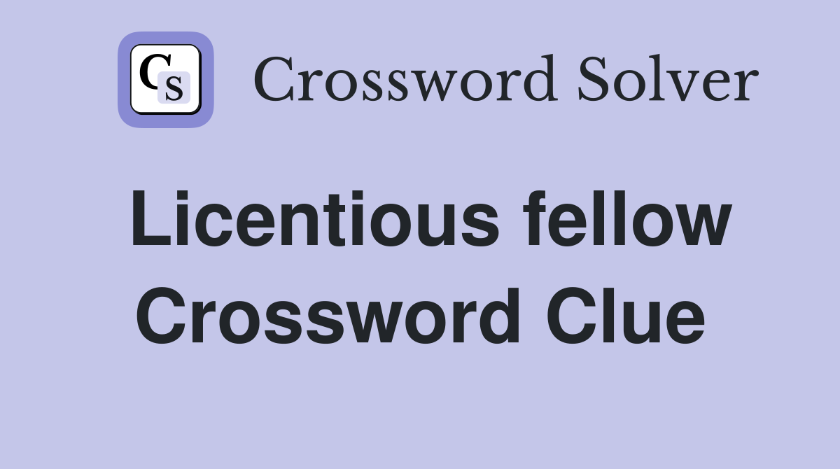 Licentious fellow Crossword Clue