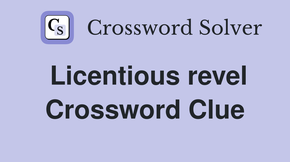 Licentious revel Crossword Clue