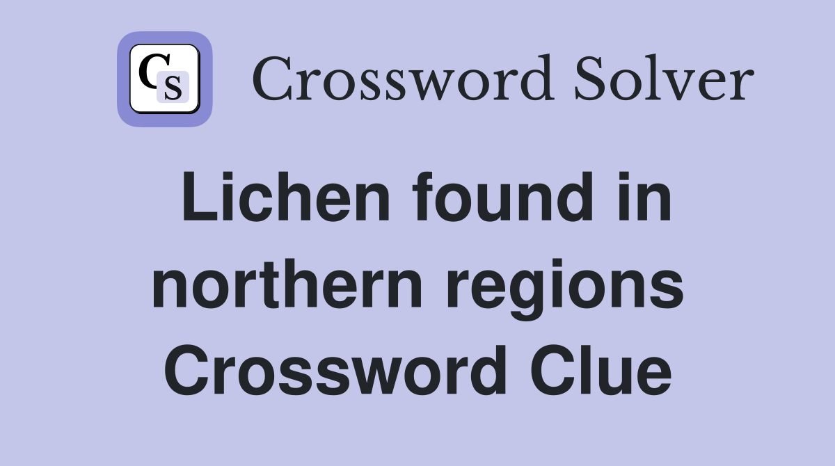 Lichen found in northern regions Crossword Clue