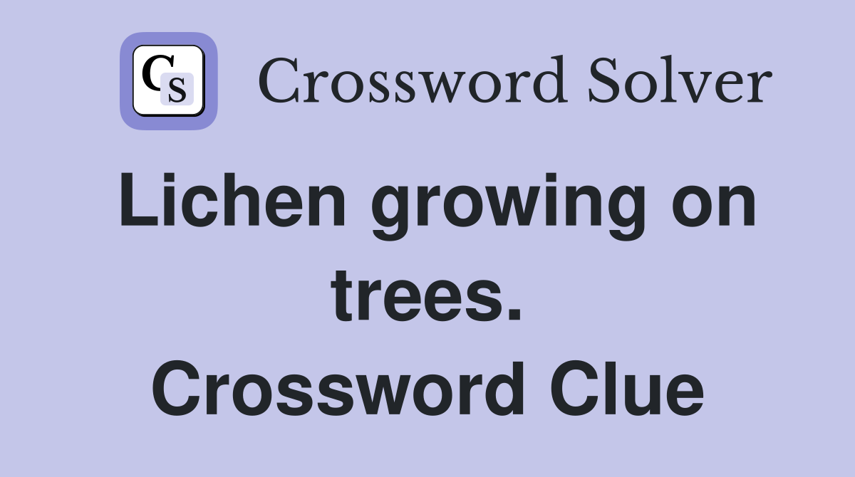 Lichen growing on trees. Crossword Clue