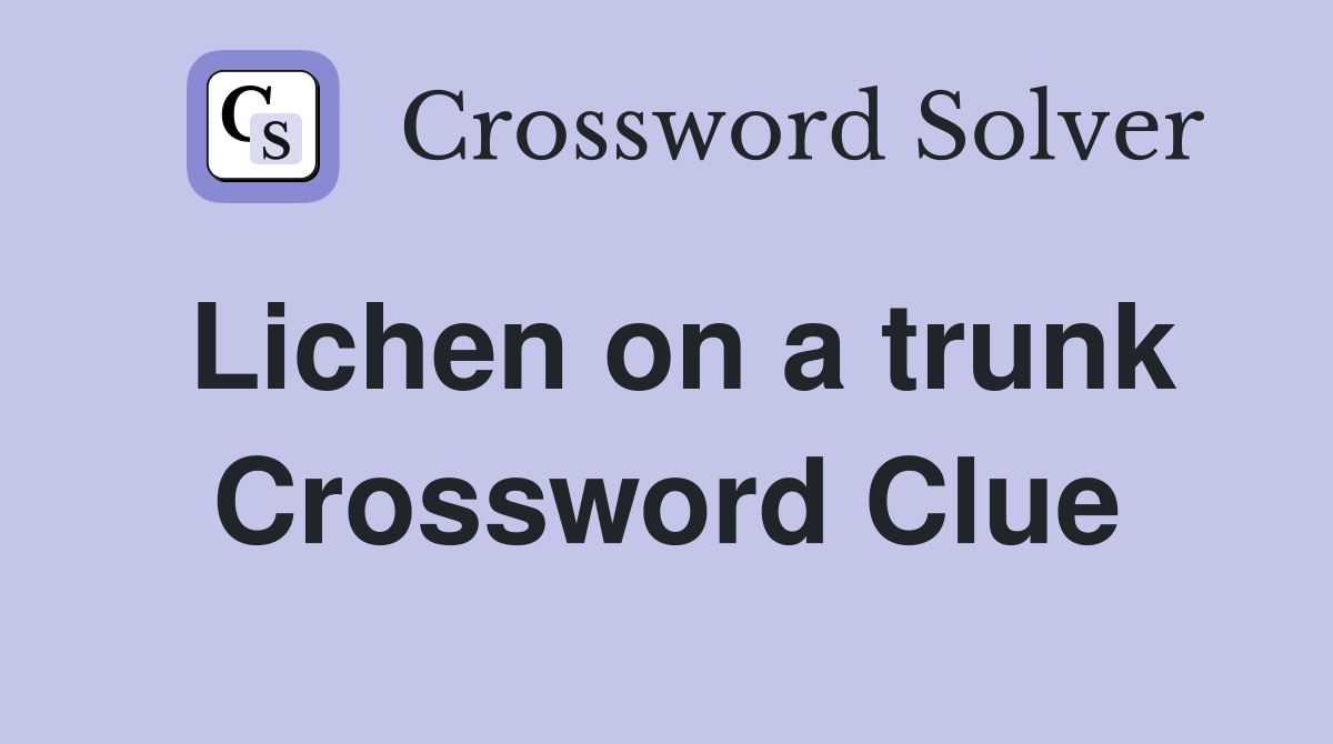 Lichen on a trunk Crossword Clue