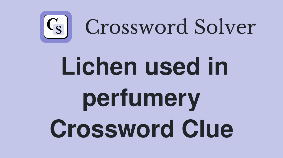 Lichen used in perfumery Crossword Clue